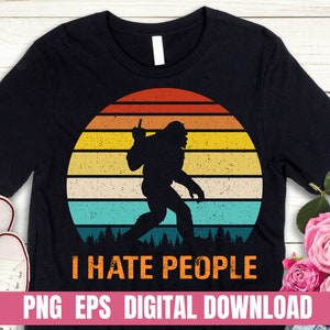 Design Png Eps Bigfoot I Hate People Printing Sublimation Tshirt PNG Digital File Download