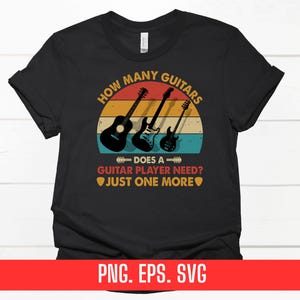 Png Eps Svg How Many Guitars Does a Guitar Player Need Funny Music Printing T-shirt Sublimation Digital File Download