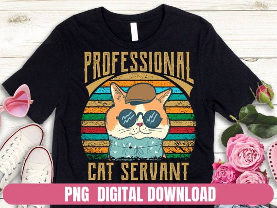 Professional Cat Servant  Printing Tshirt PNG Digital File Download