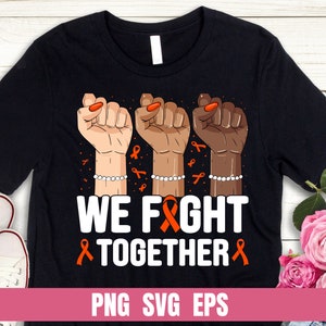 Peut inclure: T-shirt noir avec trois poings levés, chacun portant un ruban orange. Le texte "WE FIGHT TOGETHER" est imprimé en blanc sous les poings. L'image comprend le texte "PNG SVG EPS" en bas.