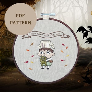 Ain&#39;t that Just the Way Greg & Jason Funderburker Over the Garden Wall Embroidery Pattern