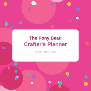 May include: A rectangular planner cover with a bright pink background featuring scattered circles in shades of pink, yellow, blue, and white. The center white rectangle displays the text The Pony Bead Crafter's Planner, Projects, Stash, Sales, and Made for makers who bead.