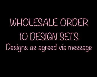 Wholesale Order - 10 Design Sets