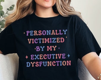 ADHD Shirt, Executive Dysfunction, AuDHD Shirt, Overstimulated Shirt, Neurodiversity, Neurospicy Shirt, Mental Health Shirt, Neurodivergent