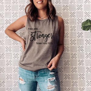 You are stronger than you feel | Yoga Muscle Tank | Meditation | Zen | Spiritual Shirt | Namaste | Inspirational Motivational Tee