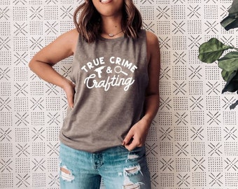 True Crime & crafting | Womens Tank Top | Muscle Tank Top | True Crime Tank Top | Crime Junkie Tank Top | True Crime Lover