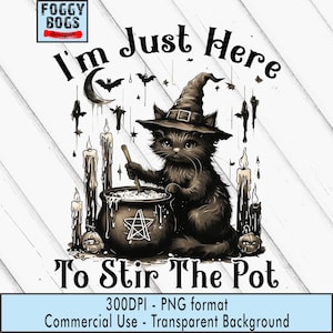 May include: A black cat wearing a witch hat stirs a cauldron in this Halloween-themed graphic. The image includes the text "I'm Just Here To Stir The Pot" and is surrounded by candles, bats, and a crescent moon.