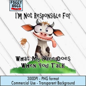 Può includere: Una mucca dei cartoni animati con una lunga lingua rosa, macchie bianche e nere e grandi occhi. Il testo "I'm Not Responsible For What My Face Does When You Talk" è visualizzato sopra e sotto la mucca su sfondo bianco.