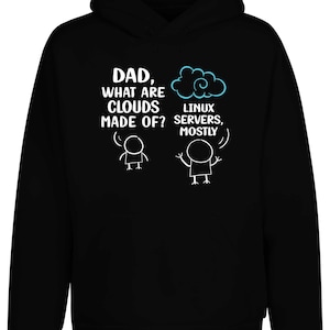 Könnte beinhalten: Schwarzer Kapuzenpullover mit weißer Grafik. Die Grafik zeigt Strichmännchen und den Text: "DAD, WHAT ARE CLOUDS MADE OF?" und "LINUX SERVERS, MOSTLY". Eine blaue Wolkengrafik ist ebenfalls enthalten.