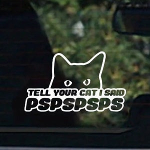 Tell Your Cat I Said PSPSPSPS Funny Car Window Decal Sticker