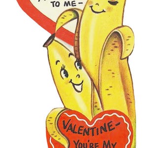 May include: A vintage Valentine's Day card with cartoon bananas. One banana is peeled, and the other is partially peeled. The card has two red heart-shaped accents with the phrases "You AP-PEAL to ME" and "Valentine, You're My Top Banana."