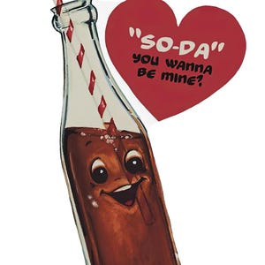 May include: A cartoon image of a soda bottle with a smiling face, a red and white striped straw, and a red heart with the text "SO-DA" and "YOU WANNA BE MINE?" on a white background.