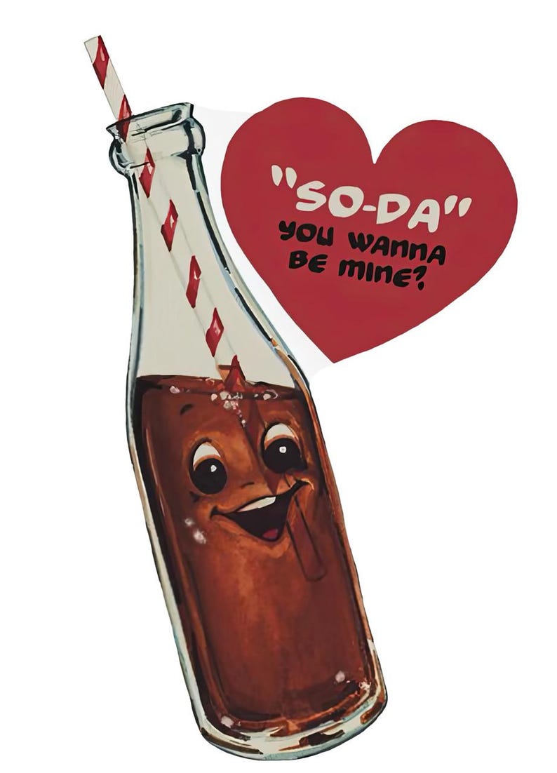 May include: A cartoon image of a soda bottle with a smiling face, a red and white striped straw, and a red heart with the text "SO-DA" and "YOU WANNA BE MINE?" on a white background.