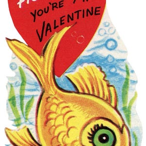 May include: Vintage Valentine's Day card featuring a cartoon goldfish swimming in blue water with green seaweed. A red heart above the fish reads "No Fish-Tale You're My Valentine."
