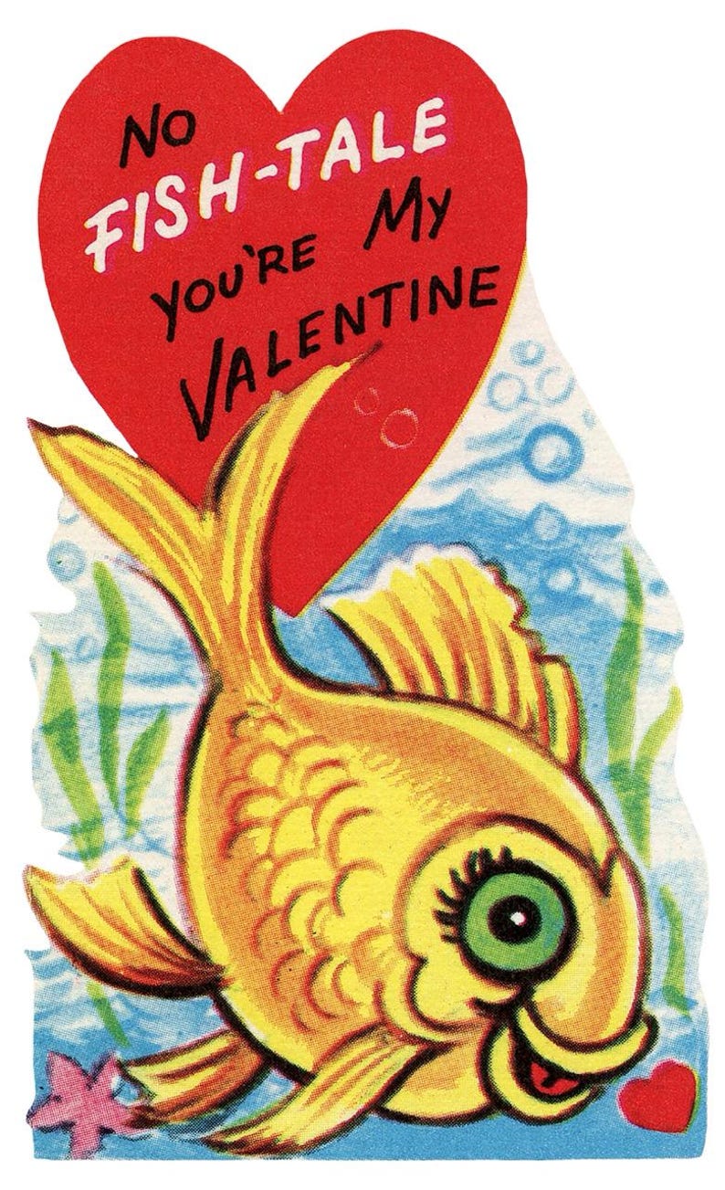 May include: Vintage Valentine's Day card featuring a cartoon goldfish swimming in blue water with green seaweed. A red heart above the fish reads "No Fish-Tale You're My Valentine."