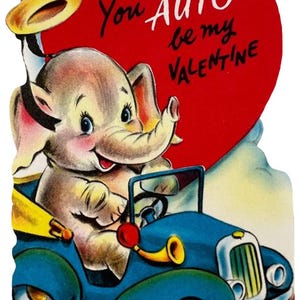 May include: Vintage Valentine's Day card featuring a cartoon elephant driving a blue car. The elephant has a hat and is smiling. A red heart with the words "You AUTO be my VALENTINE" is in the background.