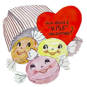 May include: A vintage Valentine's Day card with three smiling sweets in yellow, pink, and tan, wrapped in white paper. A red heart with the text "How about a 'KISS?' VALENTINE!" is above the sweets.