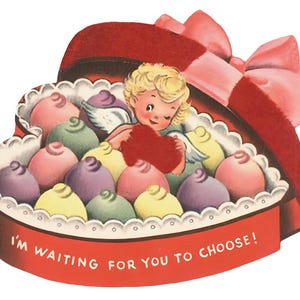 May include: A vintage Valentine's Day card showing a heart-shaped box of sweets. A cherubic angel holds a red heart, with the text "I'M WAITING FOR YOU TO CHOOSE!" on the box.