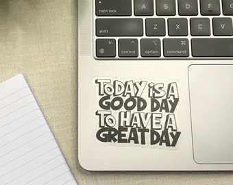 Sticker | A Good Day To Be A Great Day | clear sticker | laptop sticker | waterproof sticker | water bottle sticker, SALE