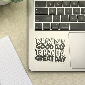 Sticker A Good Day To Be A Great Day clear sticker laptop sticker waterproof sticker water bottle sticker, SALE image 1