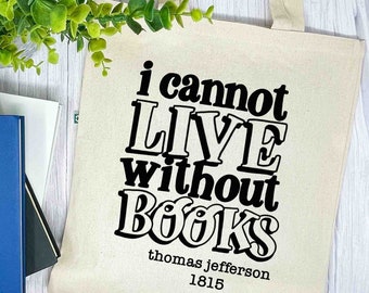 Book Lover Tote Bag, I Cannot Live Without Books Recycled Canvas Tote Bag, Thomas Jefferson, Reusable Bag, Bookworm, gift for reader