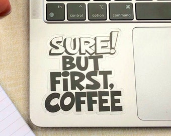 Sticker | Sure! But First Coffee | clear sticker | laptop sticker | waterproof sticker, SALE