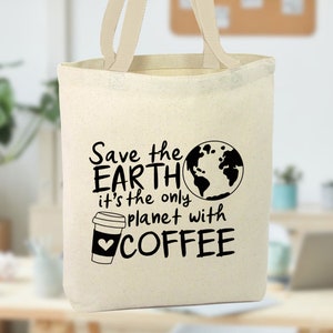 Save The Earth It's The Only Planet With Coffee Canvas Tote Bag, coffee lover, reusable tote bag, aesthetic tote bag natural canvas