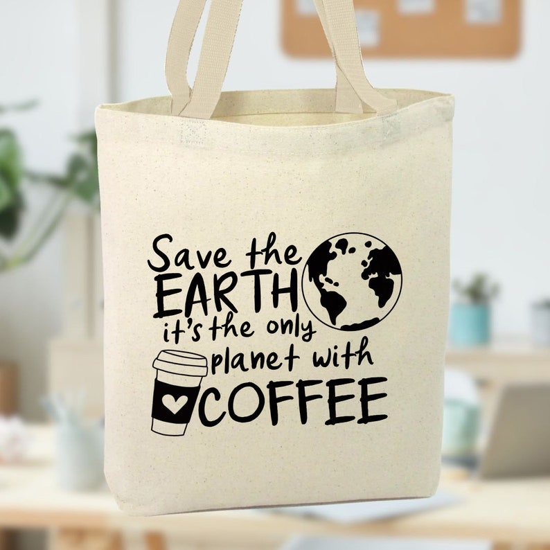 Save The Earth It's The Only Planet With Coffee Canvas Tote Bag, coffee lover, reusable tote bag, aesthetic tote bag natural canvas