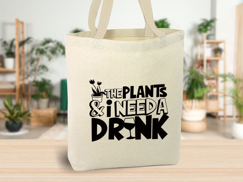 The Plants and I Need A Drink Canvas Tote Bag, garden lover bag, plant lover bag, cotton bag, reusable bag image 1