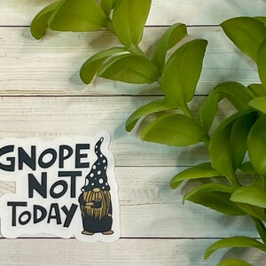 Sticker Gnope Not Today Clear Sticker waterproof sticker image 2