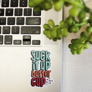 Sticker Suck It Up Buttercup Laptop Sticker Water bottle Sticker waterproof sticker image 3