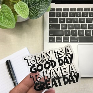 Sticker A Good Day To Be A Great Day clear sticker laptop sticker waterproof sticker water bottle sticker, SALE image 2