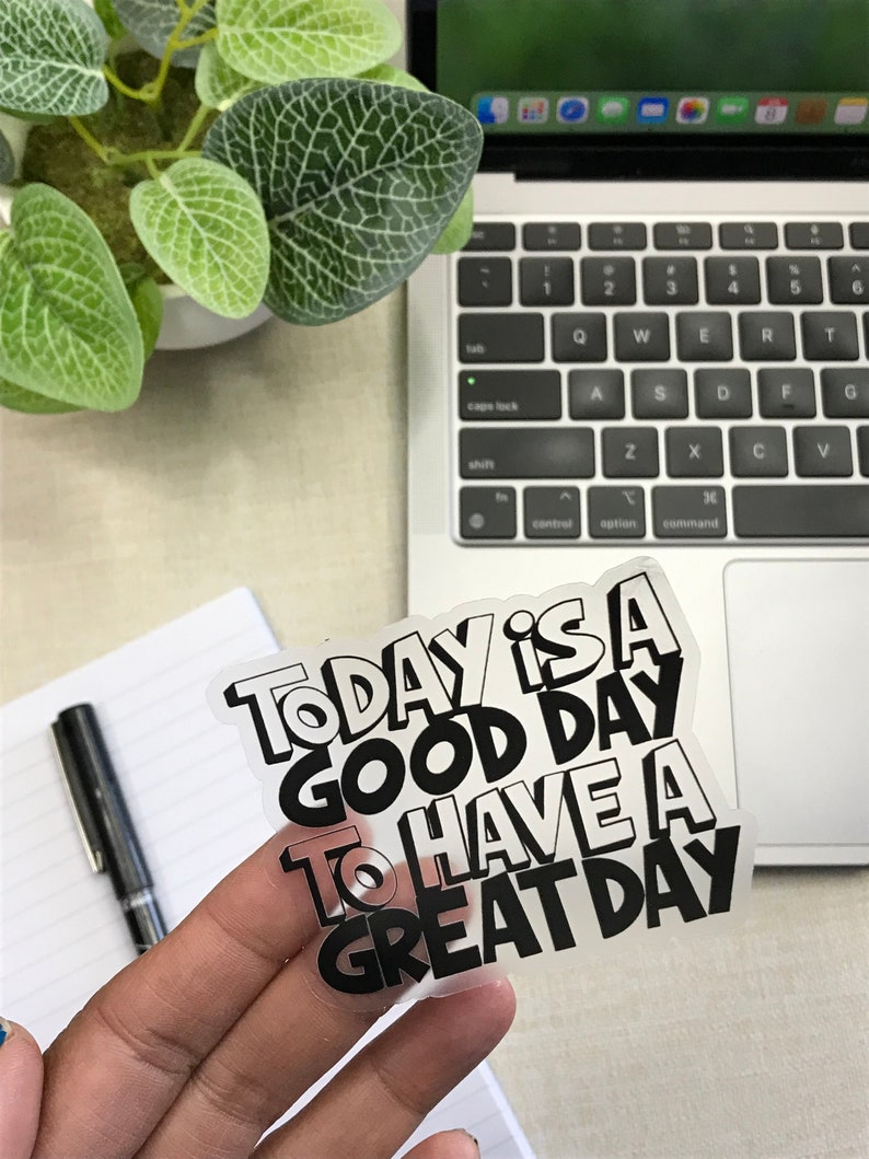 Sticker A Good Day To Be A Great Day clear sticker laptop sticker waterproof sticker water bottle sticker, SALE image 2