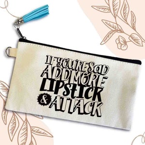 If You're Sad Add More Lipstick and Attack Makeup Canvas Bag, Small Essential Bag