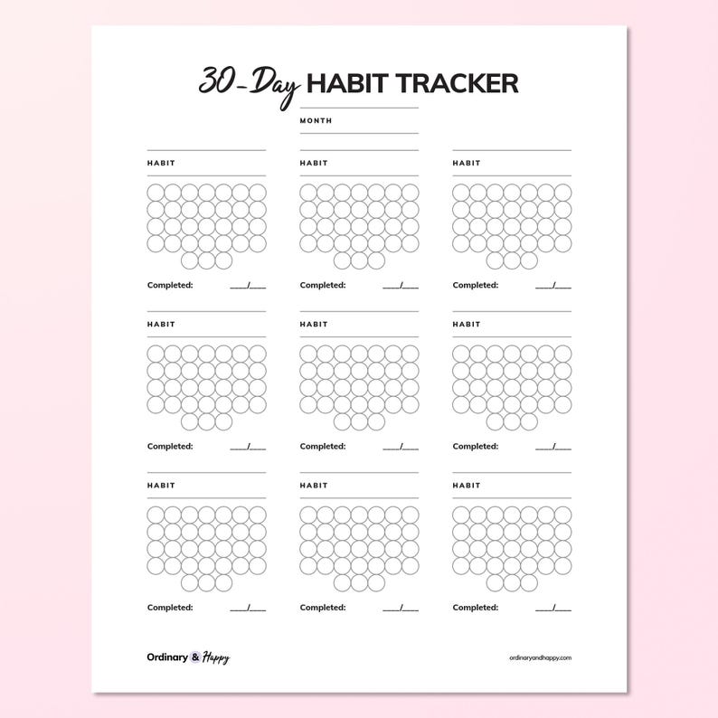 May include: A white 30-Day Habit Tracker printable sheet with black text and lines. It features nine sections for habits, each with thirty empty circles for tracking, a month line, and a completed count line. The bottom includes Ordinary & Happy text.
