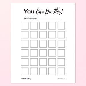 May include: A white paper goal tracker sheet with the black text You Can Do This! and My 30-Day Goal followed by a horizontal line. Below are thirty empty square boxes arranged in a grid of five columns and six rows. The text Ordinary and Happy appears.