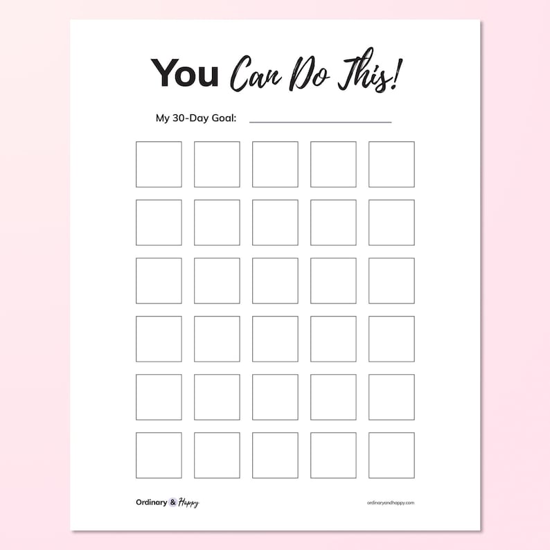 May include: A white paper goal tracker sheet with the black text You Can Do This! and My 30-Day Goal followed by a horizontal line. Below are thirty empty square boxes arranged in a grid of five columns and six rows. The text Ordinary and Happy appears.