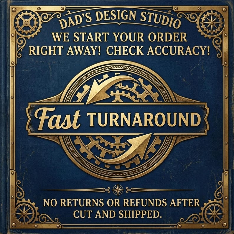 May include: A dark blue rectangular sign with gold metallic accents and gear motifs. Text reads: DAD'S DESIGN STUDIO, WE START YOUR ORDER RIGHT AWAY! CHECK ACCURACY!, Fast TURNAROUND, NO RETURNS OR REFUNDS AFTER CUT AND SHIPPED. The design is ornate.