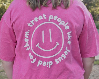 smiley treat people like Jesus died for them t-shirt