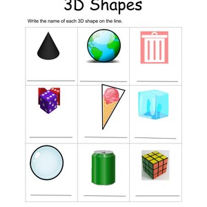 May include: A worksheet with nine images of 3D shapes. The shapes are a cone, sphere, cube, cylinder, pyramid, rectangular prism, dice, ice cream cone, and a Rubik's cube. The worksheet asks students to write the name of each shape on the line below the image.