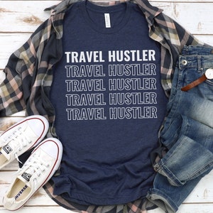 Travel Hustler shirt - Travel Agent t-shirt - Wanderlust - Trip shirt - Vacation shirt - Travel gift - Travel tee - Unisex Shirt