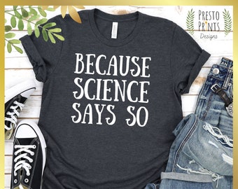 Chemise drôle de professeur de science, science dit ainsi chemise, cadeau scientifique, chemise d’amoureux de science, cadeau d’amoureux de science, t-shirt éco-amical de prime