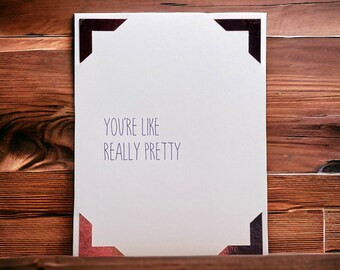 You're Like Really Pretty Card