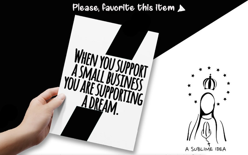 May include: A white rectangular card featuring the black text: When you support a small business you are supporting a dream. Below the text is a black graphic of a figure with a crown and stars, with the text A Sublime Idea underneath.