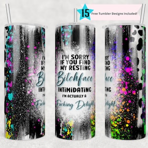 20oz Skinny Tumbler I'm Sorry If You Find My Face Intimidating Sublimation Design Templates,Straight PNG Digital Download. Resting Bitchface