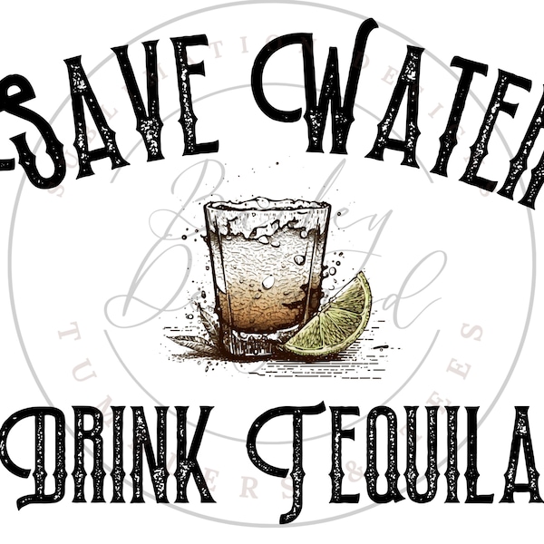 Save Water Drink Tequila PNG, Cinco De Drinko Digital Download, Funny Tequila Sublimation PNG, Margarita Sublimation PNG