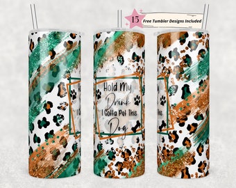 Hold my drink I gotta pet this dog tumbler wrap -20 oz Sublimation Tumbler Wrap - PNG Digital File - Dog Lover PNG - Dog Owner Tumbler Wrap