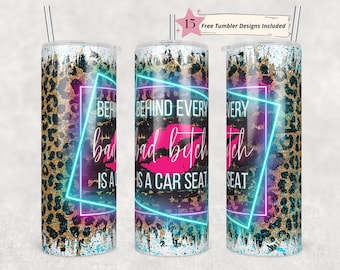 20oz Skinny Tumbler Behind Every Bad Bitch is a Car Seat Sublimation Design Templates,Straight PNG Digital .Sarcastic Adult Humor Leopard