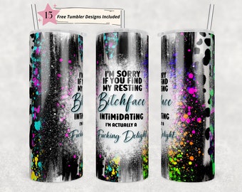 20oz Skinny Tumbler I&#39;m Sorry If You Find My Face Intimidating Sublimation Design Templates,Straight PNG Digital Download. Resting Bitchface