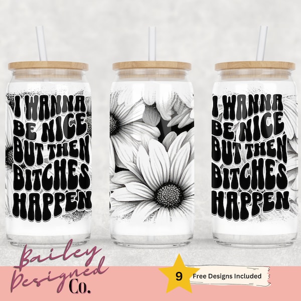 Be Nice But Then Bitches Happen 16oz Glass Can Wrap - Digital Download Sublimation Design- 16oz Template,  glass jar tumbler wrap PNG Design